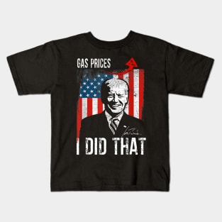 Gas Prices Gas Pump I Did That Funny Biden Meme Kids T-Shirt